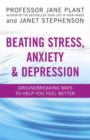 Image for Beating stress, anxiety &amp; depression  : groundbreaking ways to help you feel better