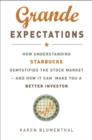 Image for Grande expectations  : how understanding Starbucks demystifies the stock market - and how it can make you a better investor