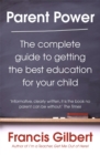 Image for Parent power  : the complete guide to getting the best education for your child