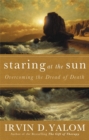 Image for Staring at the sun  : overcoming the dread of death