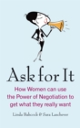 Image for Ask for it  : how women can use the power of negotiation to get what they really want
