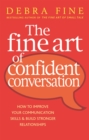 Image for The fine art of confident conversation  : how to improve your communication skills &amp; build stronger relationships