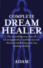 Image for Complete dream healer  : the incredible true story of an energy healer - and how you can discover and develop your own healing abilities
