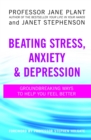 Image for Beating stress, anxiety &amp; depression  : groundbreaking ways to help you feel better