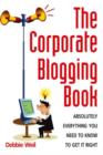 Image for The corporate blogging book  : absolutely everything you need to know to get it right