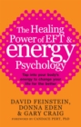 Image for The healing power of EFT and energy psychology  : tap into your body&#39;s energy to change your life for the better