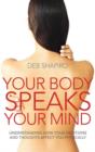 Image for Your body speaks your mind  : understanding how your emotions and thoughts affect you physically
