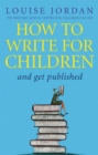 Image for How to write for children and get published