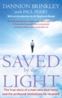 Image for Saved by the light  : the true story of a man who died twice and the profound revelations he received