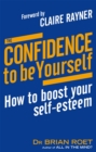 Image for The confidence to be yourself  : how to boost your self-esteem