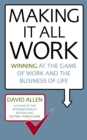 Image for Making It All Work : Winning at the game of work and the business of life