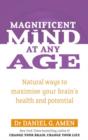 Image for Magnificent mind at any age  : natural ways to maximise your brain&#39;s health and potential