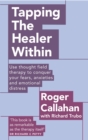 Image for Tapping the healer within  : use thought field therapy to conquer your fears, anxieties and emotional distress