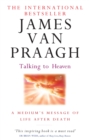 Image for Talking to heaven  : a medium&#39;s message of life after death