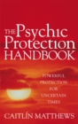 Image for The psychic protection handbook  : powerful protection for uncertain times