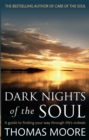 Image for Dark nights of the soul  : a guide to finding your way through life&#39;s ordeals
