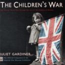 Image for The children&#39;s war  : the Second World War through the eyes of the children of Britain