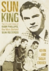 Image for Sun king  : the life and times of Sam Phillips, the man behind Sun Records