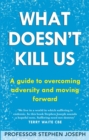 Image for What doesn&#39;t kill us  : a guide to overcoming adversity and moving forward