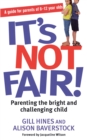 Image for It&#39;s not fair!  : parenting the bright and challenging child