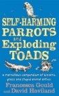 Image for Self-harming parrots and exploding toads  : a marvellous compendium of bizarre, gross and stupid animal antics