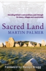 Image for Sacred land  : decoding Britain&#39;s extraordinary past through its towns, villages and countryside