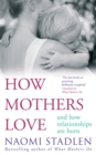 Image for How mothers love  : and how relationships are born