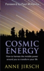 Image for Cosmic energy  : how to harness the invisible power around you to transform your life