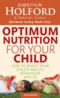 Image for Optimum nutrition for your child  : how to boost your child&#39;s health, behaviour and IQ