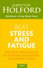 Image for Beat stress and fatigue  : the drug-free guide to de-stressing and raising your energy levels