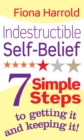 Image for Indestructible self-belief  : 7 simple steps to getting it and keeping it