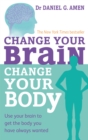 Image for Change your brain, change your body  : reach your ideal weight, look younger, boost your energy