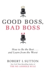 Image for Good boss, bad boss  : how to be the best-- and learn from the worst