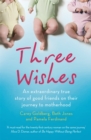 Image for Three wishes  : an extraordinary true story of good friends on their journey to motherhood