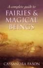 Image for A complete guide to fairies &amp; magical beings