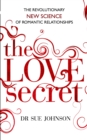 Image for The love secret  : the revolutionary new science of romantic relationships