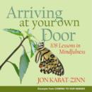 Image for Arriving at your own door  : 108 lessons in mindfulness
