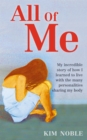 Image for All of me  : my incredible story of how I learned to live with the many personalities sharing my body