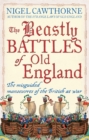Image for The beastly battles of old England  : the misguided manoeuvres of the British at war