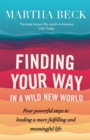 Image for Finding your way in a wild new world  : four powerful steps to leading a more fulfilling and meaningful life