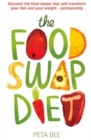 Image for The food swap diet  : discover the food swaps that will transform your diet and your weight - permanently