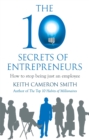 Image for The 10 secrets of entrepreneurs  : how to stop being just an employee