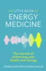 Image for The little book of energy medicine  : the secrets of enhancing your health and energy