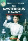 Image for Mysterious Element: The Story Of Marie Curie