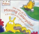 Image for The case of the missing caterpillar  : a first look at the life cycle of a butterfly