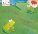Image for The trouble with tadpoles  : a first look at the life cycle of a frog