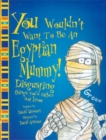 Image for You wouldn&#39;t want to be an Egyptian mummy!  : disgusting things you&#39;d rather not know