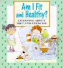 Image for Am I fit and healthy?  : learning about diet and exercise
