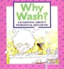 Image for Why wash?  : learning about personal hygiene