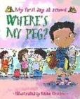 Image for Where&#39;s my peg?  : my first day at school